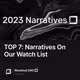 TOP 7: Narratives On Our Watch List