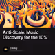 Anti-Scale: Music Discovery for the 10%