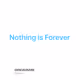 Nothing is Forever