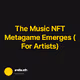 The Music NFT Metagame Emerges (For Artists)