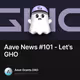 Aave News #101 - Let's GHO
