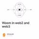 Wasm in web2 and web3