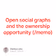 Open social graphs and the ownership opportunity memo