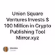 Union Square Ventures Invests $100 Million in Crypto Publishing Tool Mirror.xyz