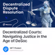 Decentralized Courts: Navigating Justice in the Age of DeSoc