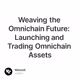 Weaving the Omnichain Future:  Launching and Trading Omnichain Assets