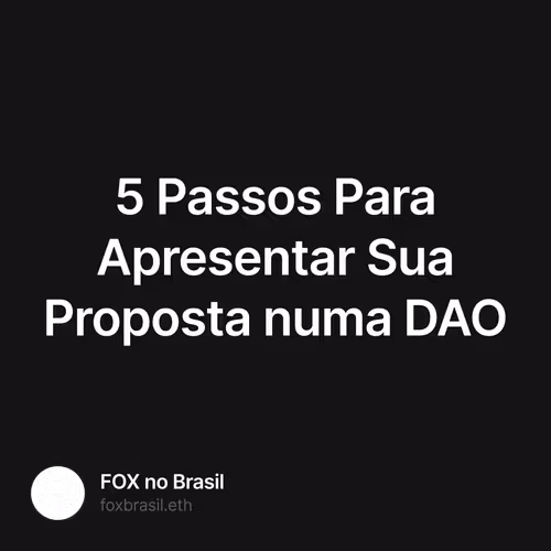 5 Passos Para Apresentar Sua Proposta numa DAO