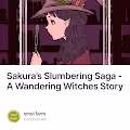 Sakuras Slumbering Saga - A Wandering Witches Story