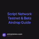 Script Network Testnet & Beta Airdrop Guide