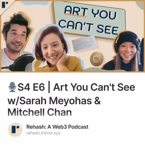 🎙️S4 E6 | Art You Can't See w/Sarah Meyohas & Mitchell Chan