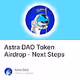 Astra DAO Token Airdrop - Next Steps