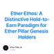 Ether Ethos: A Distinctive Hold-to-Earn Paradigm for Ether Pillar Genesis Holders