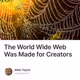 The World Wide Web Was Made for Creators