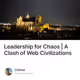 Leadership for Chaos | A Clash of Web Civilizations
