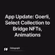 App Update: Goerli, Select Collection to Bridge NFTs, Animations