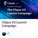 Clique V3 Launch Campaign