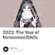 2023: The Year of Networked DAOs