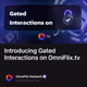 Introducing Gated Interactions on OmniFlix.tv