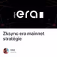 Zksync era mainnet stratégie