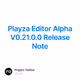 Playza Editor Alpha V0.21.0.0 Release Note