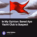 In My Opinion: Bored Ape Yacht Club Is Suspect