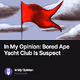 In My Opinion: Bored Ape Yacht Club Is Suspect