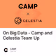 On Big Data - Camp and Celestia Team Up