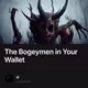 The Bogeymen in Your Wallet