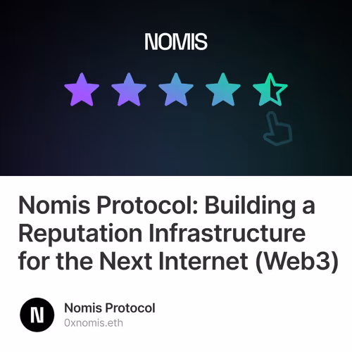 Nomis Protocol: Building a Reputation Infrastructure for the Next Internet (Web3)