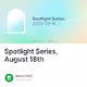 Spotlight Series August 18th