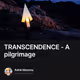 TRANSCENDENCE - A pilgrimage