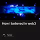 How I believed in web3