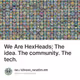 We Are HexHeads; The idea. The community. The tech.