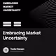 Embracing Market Uncertainty