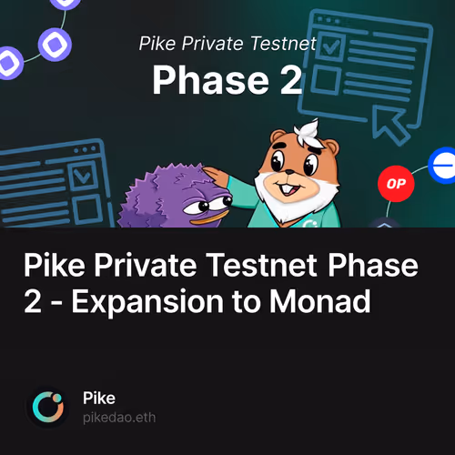Pike Private Testnet Phase 2 - Expansion to Monad