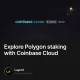 Explore Polygon staking with Coinbase Cloud