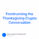 Frontrunning the Thanksgiving Crypto Conversation