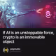 If AI is an unstoppable force, crypto is an immovable object