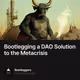 Bootlegging a DAO Solution to the Metacrisis