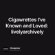 Cigawrettes I've Known and Loved: livelyarchively