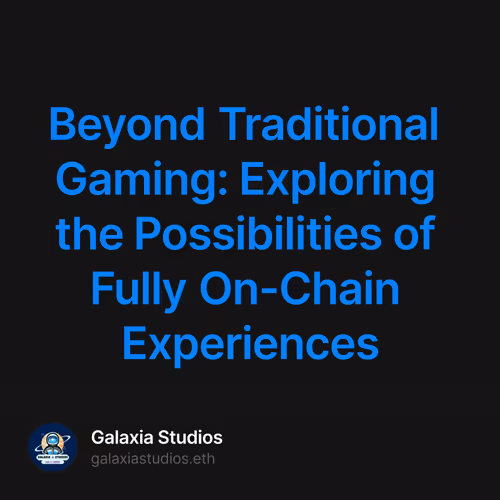 Beyond Traditional Gaming: Exploring the Possibilities of Fully On-Chain Experiences