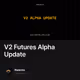 V2 Futures Alpha Update