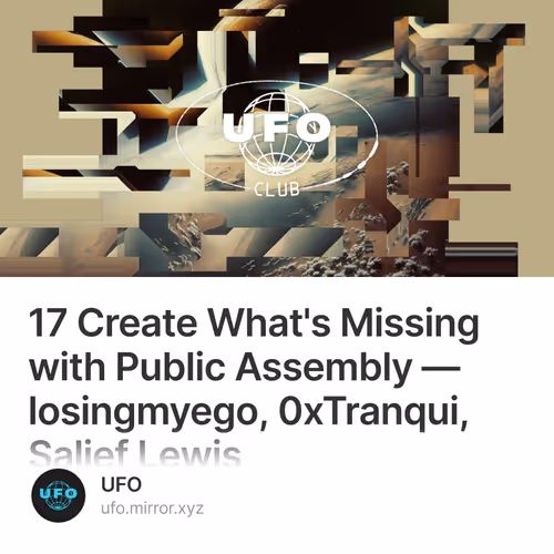 17 Create What's Missing with Public Assembly — losingmyego, 0xTranqui, Salief Lewis