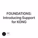 FOUNDATIONS: Introducing Support for KONG
