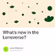 What’s new in the Lensverse?