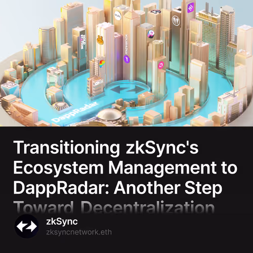 Transitioning zkSync's Ecosystem Management to DappRadar: Another Step Toward Decentraliza