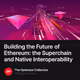 Building the Future of Ethereum: the Superchain and Native Interoperability