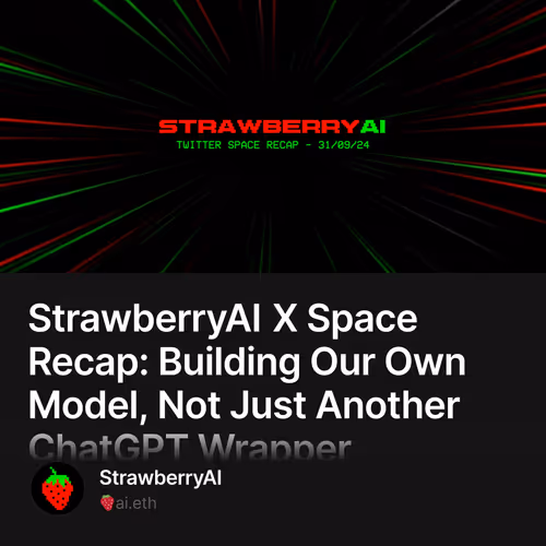 StrawberryAI X Space Recap: Building Our Own Model, Not Just Another ChatGPT Wrapper