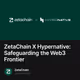 ZetaChain X Hypernative: Safeguarding the Web3 Frontier