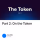 Part 2: On the Token